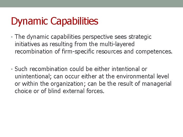 Dynamic Capabilities • The dynamic capabilities perspective sees strategic initiatives as resulting from the