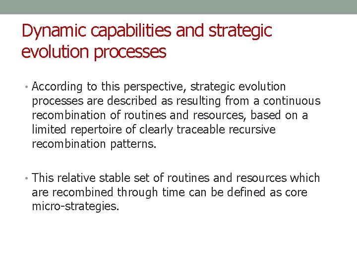 Dynamic capabilities and strategic evolution processes • According to this perspective, strategic evolution processes