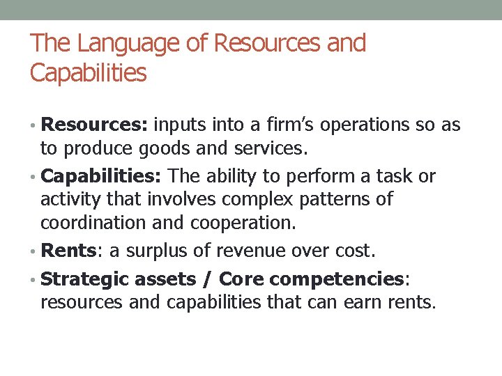 The Language of Resources and Capabilities • Resources: inputs into a firm’s operations so