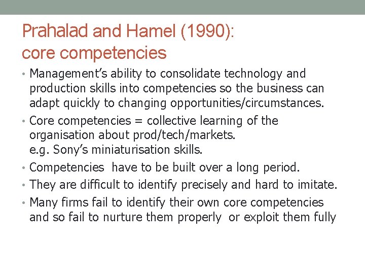 Prahalad and Hamel (1990): core competencies • Management’s ability to consolidate technology and production