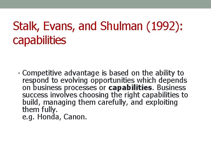 Stalk, Evans, and Shulman (1992): capabilities • Competitive advantage is based on the ability