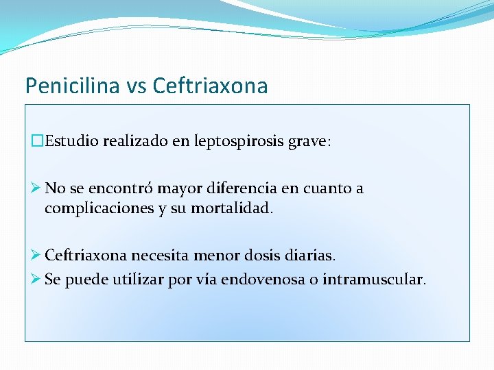 Penicilina vs Ceftriaxona �Estudio realizado en leptospirosis grave: Ø No se encontró mayor diferencia