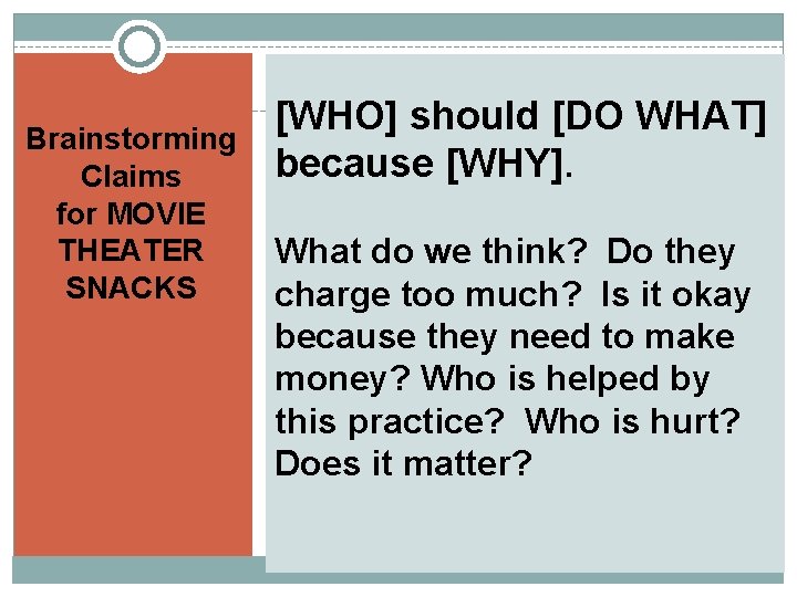 [WHO] should [DO WHAT] because [WHY]. Brainstorming Claims for MOVIE THEATER What do we