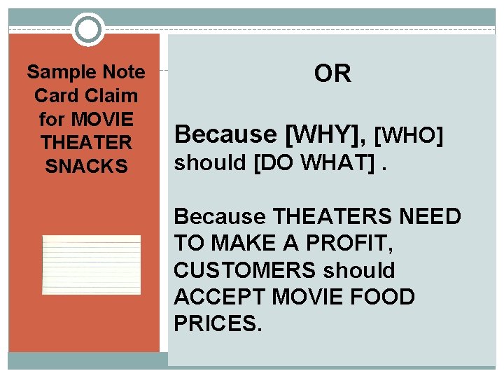 Sample Note Card Claim for MOVIE THEATER SNACKS OR Because [WHY], [WHO] should [DO