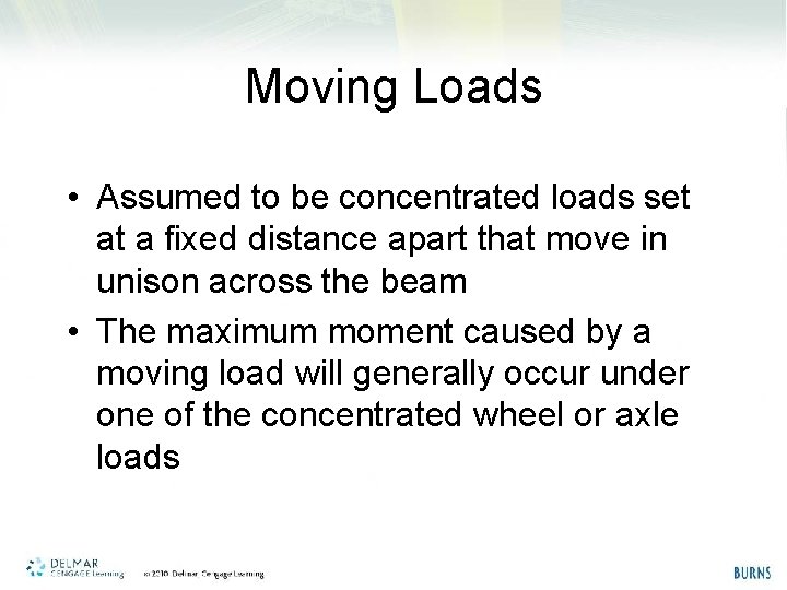 Moving Loads • Assumed to be concentrated loads set at a fixed distance apart