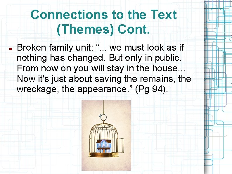 Connections to the Text (Themes) Cont. Broken family unit: “. . . we must