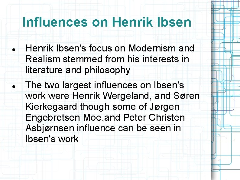 Influences on Henrik Ibsen's focus on Modernism and Realism stemmed from his interests in