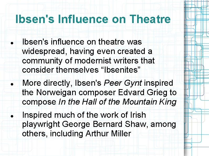 Ibsen's Influence on Theatre Ibsen's influence on theatre was widespread, having even created a