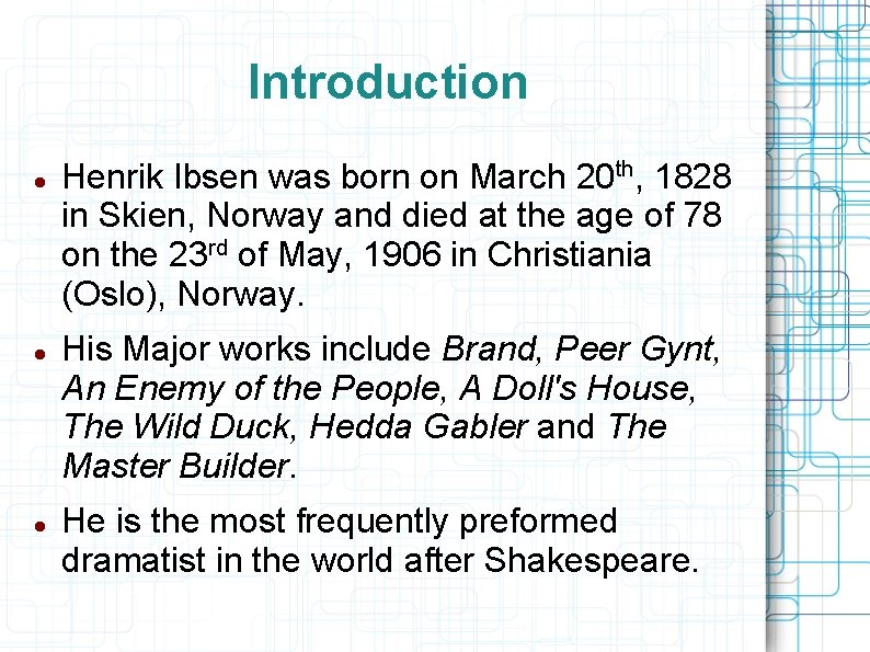 Introduction Henrik Ibsen was born on March 20 th, 1828 in Skien, Norway and