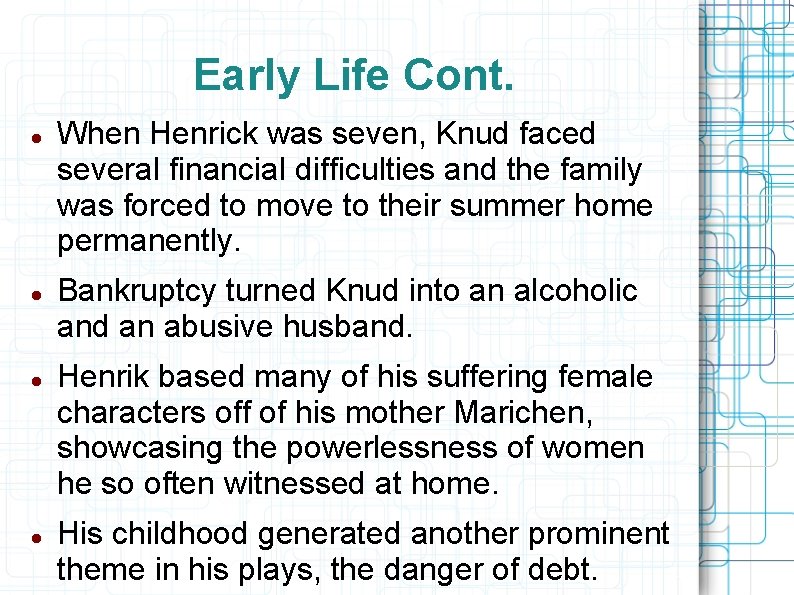 Early Life Cont. When Henrick was seven, Knud faced several financial difficulties and the