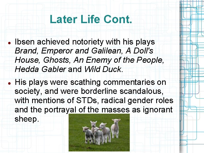 Later Life Cont. Ibsen achieved notoriety with his plays Brand, Emperor and Galilean, A