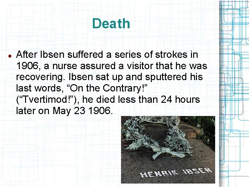 Death After Ibsen suffered a series of strokes in 1906, a nurse assured a