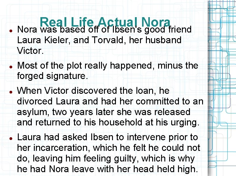  Real Life Actual Nora was based off of Ibsen's good friend Laura Kieler,