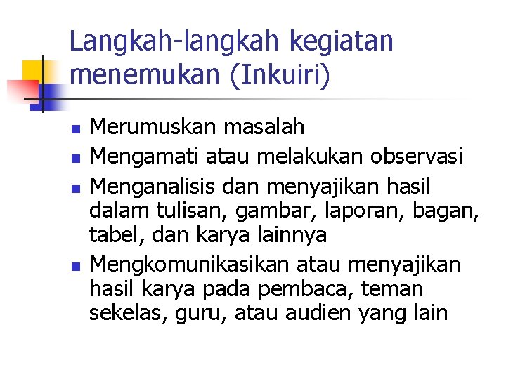 Langkah-langkah kegiatan menemukan (Inkuiri) n n Merumuskan masalah Mengamati atau melakukan observasi Menganalisis dan