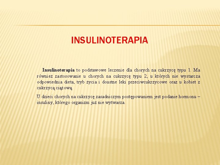 INSULINOTERAPIA Insulinoterapia to podstawowe leczenie dla chorych na cukrzycę typu 1. Ma również zastosowanie