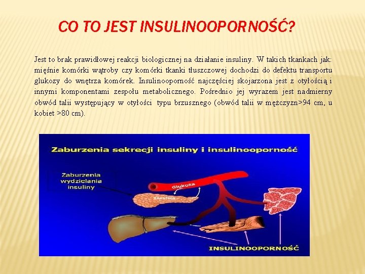 CO TO JEST INSULINOOPORNOŚĆ? Jest to brak prawidłowej reakcji biologicznej na działanie insuliny. W