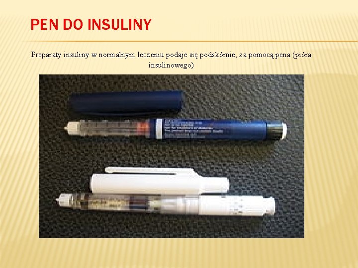 PEN DO INSULINY Preparaty insuliny w normalnym leczeniu podaje się podskórnie, za pomocą pena