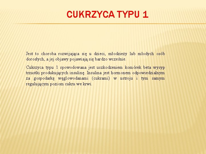 CUKRZYCA TYPU 1 Jest to choroba rozwijająca się u dzieci, młodzieży lub młodych osób