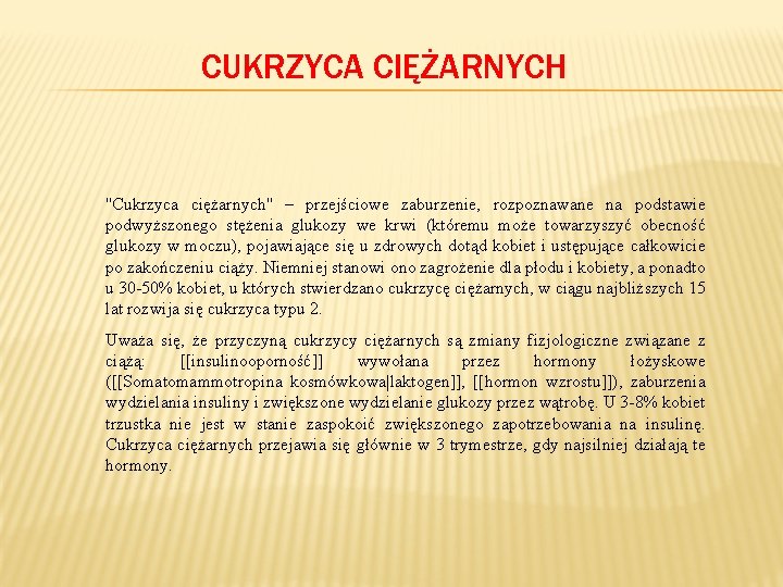 CUKRZYCA CIĘŻARNYCH ''Cukrzyca ciężarnych'' – przejściowe zaburzenie, rozpoznawane na podstawie podwyższonego stężenia glukozy we