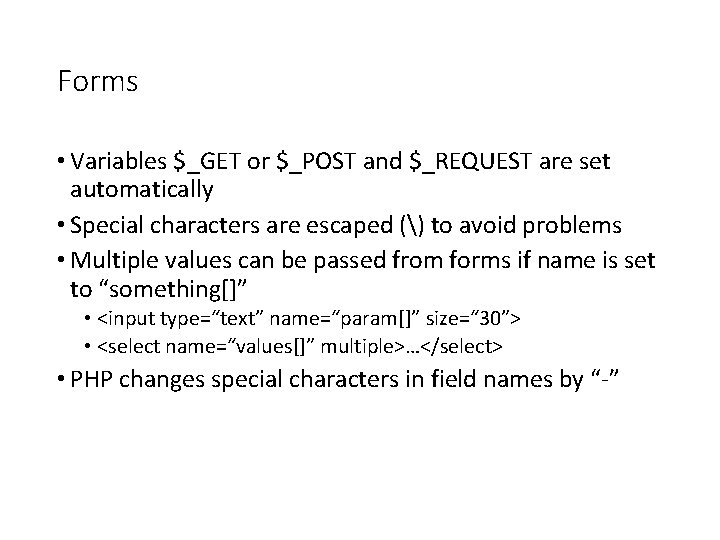 Forms • Variables $_GET or $_POST and $_REQUEST are set automatically • Special characters