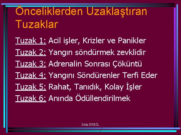 Önceliklerden Uzaklaştıran Tuzaklar Tuzak Tuzak 1: 2: 3: 4: 5: 6: Acil işler, Krizler