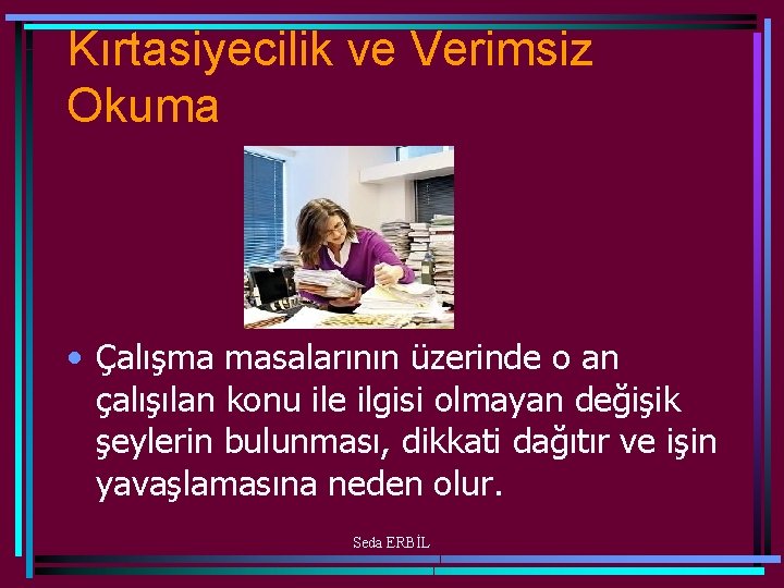 Kırtasiyecilik ve Verimsiz Okuma • Çalışma masalarının üzerinde o an çalışılan konu ile ilgisi