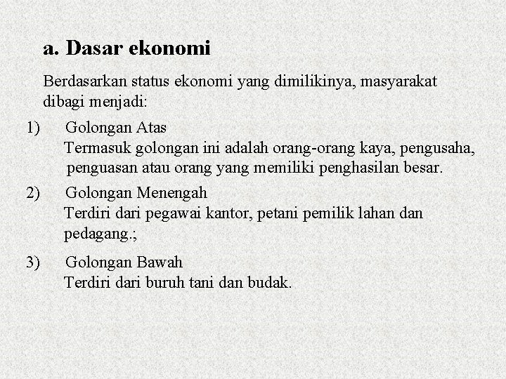 a. Dasar ekonomi Berdasarkan status ekonomi yang dimilikinya, masyarakat dibagi menjadi: 1) Golongan Atas