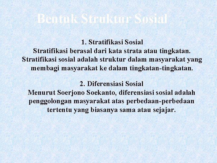 Bentuk Struktur Sosial 1. Stratifikasi Sosial Stratifikasi berasal dari kata strata atau tingkatan. Stratifikasi