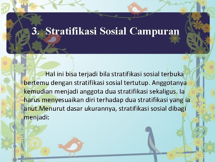 3. Stratifikasi Sosial Campuran Hal ini bisa terjadi bila stratifikasi sosial terbuka bertemu dengan