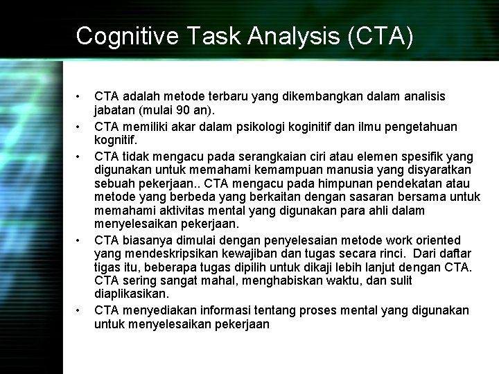 Cognitive Task Analysis (CTA) • • • CTA adalah metode terbaru yang dikembangkan dalam