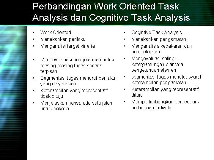 Perbandingan Work Oriented Task Analysis dan Cognitive Task Analysis • • • Work Oriented