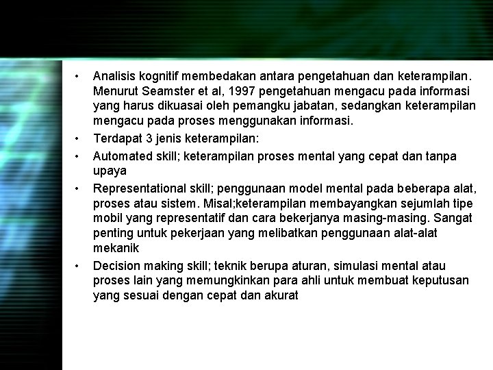  • • • Analisis kognitif membedakan antara pengetahuan dan keterampilan. Menurut Seamster et