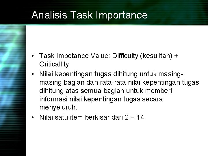 Analisis Task Importance • Task Impotance Value: Difficulty (kesulitan) + Criticallity • Nilai kepentingan