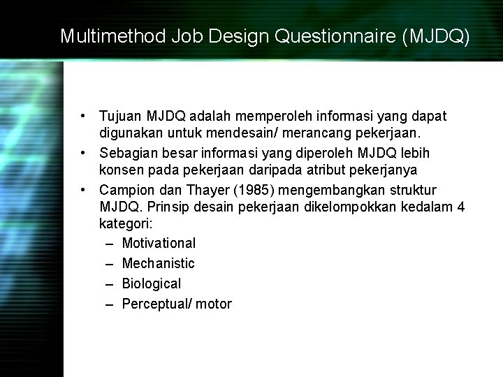 Multimethod Job Design Questionnaire (MJDQ) • Tujuan MJDQ adalah memperoleh informasi yang dapat digunakan