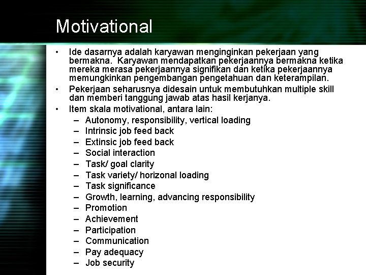 Motivational • • • Ide dasarnya adalah karyawan menginginkan pekerjaan yang bermakna. Karyawan mendapatkan