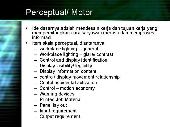 Perceptual/ Motor • Ide dasarnya adalah mendesain kerja dan tujuan kerja yang memperhitungkan cara