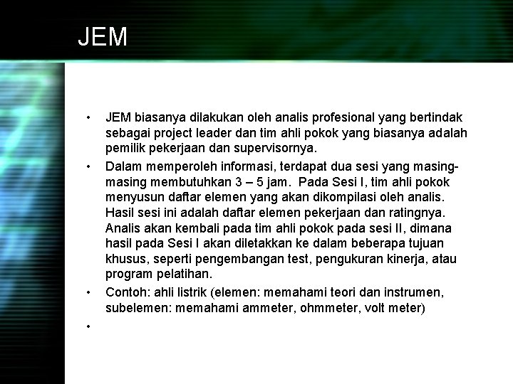 JEM • • JEM biasanya dilakukan oleh analis profesional yang bertindak sebagai project leader