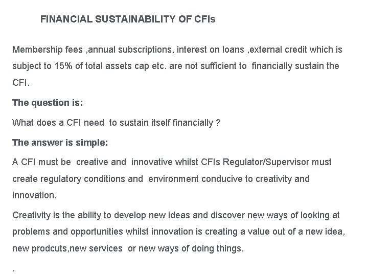FINANCIAL SUSTAINABILITY OF CFIs Membership fees , annual subscriptions, interest on loans , external