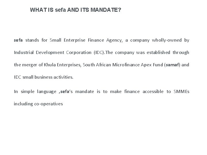 WHAT IS sefa AND ITS MANDATE? sefa stands for Small Enterprise Finance Agency, a