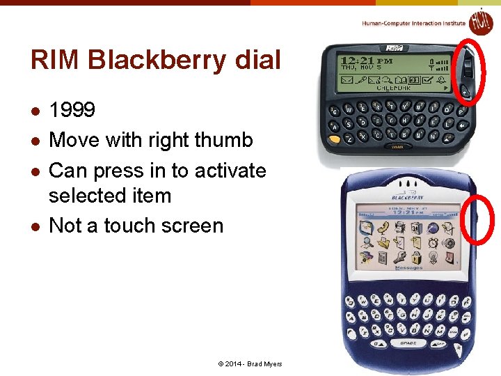 RIM Blackberry dial l l 1999 Move with right thumb Can press in to