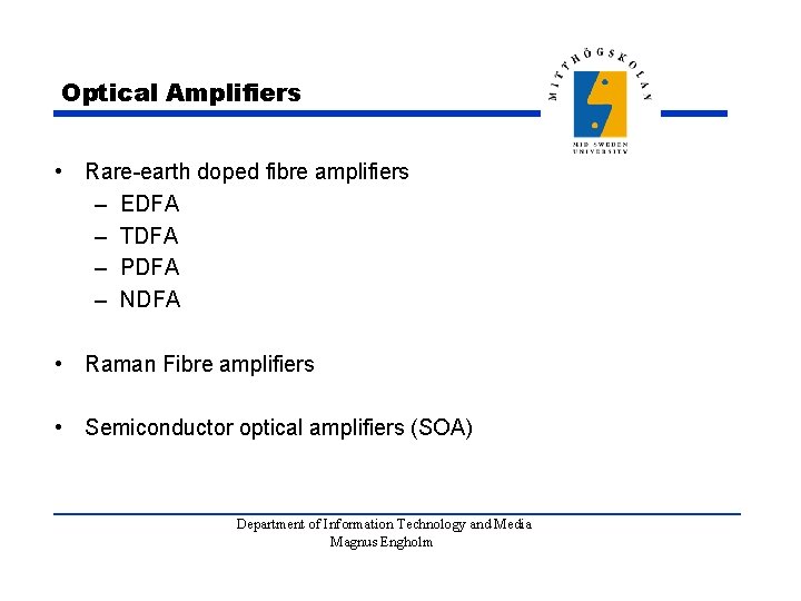 Optical Amplifiers • Rare-earth doped fibre amplifiers – EDFA – TDFA – PDFA –