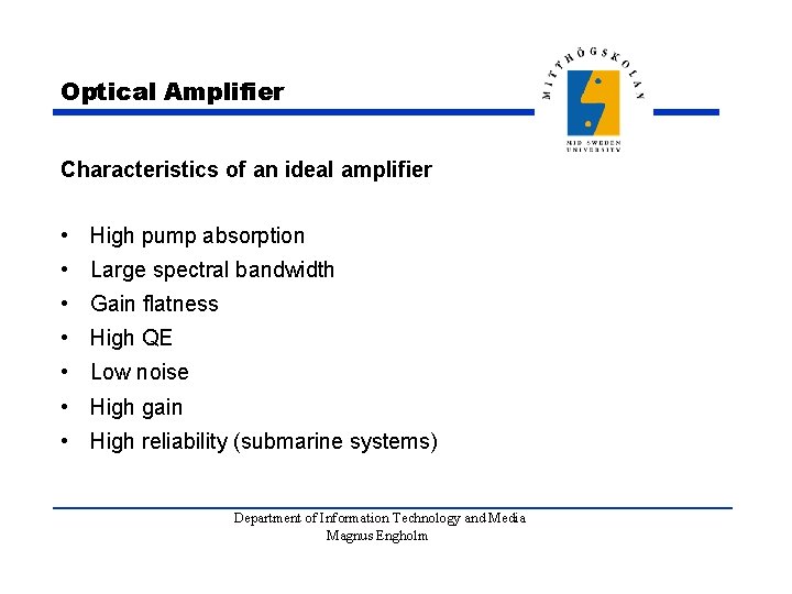 Optical Amplifier Characteristics of an ideal amplifier • High pump absorption • Large spectral