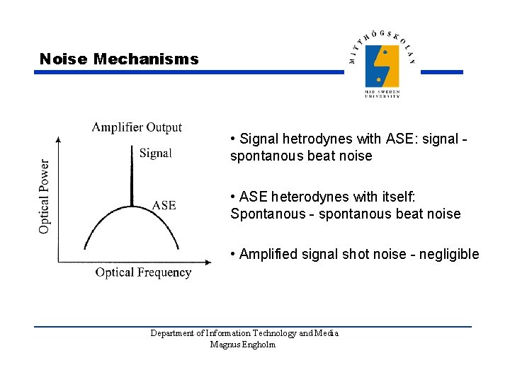 Noise Mechanisms • Signal hetrodynes with ASE: signal spontanous beat noise • ASE heterodynes