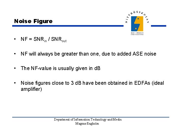 Noise Figure • NF = SNRin / SNRout • NF will always be greater