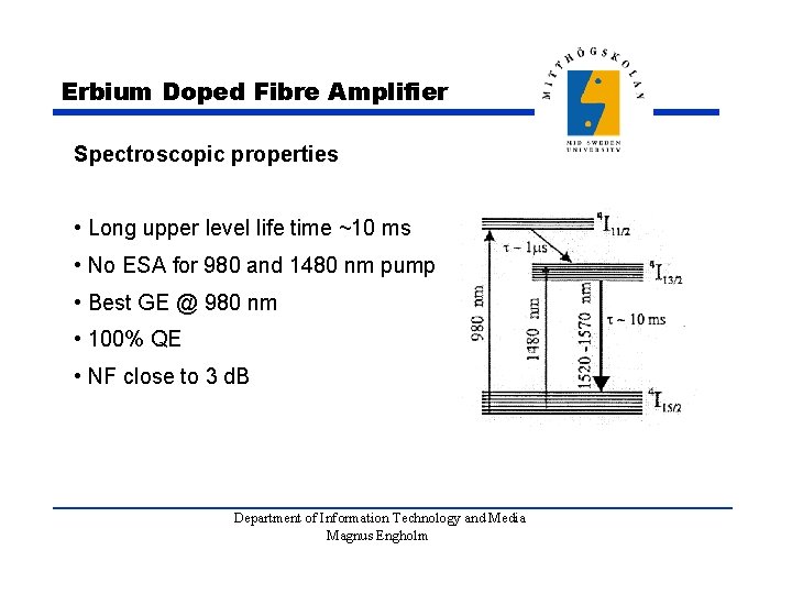 Erbium Doped Fibre Amplifier Spectroscopic properties • Long upper level life time ~10 ms