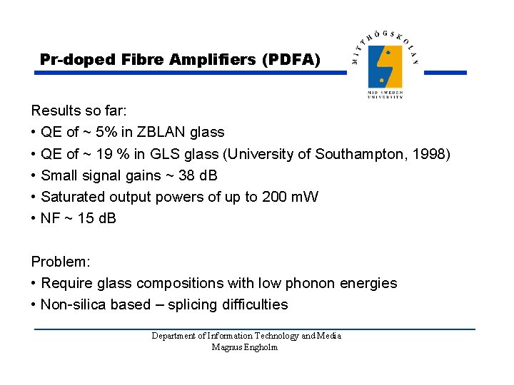 Pr-doped Fibre Amplifiers (PDFA) Results so far: • QE of ~ 5% in ZBLAN