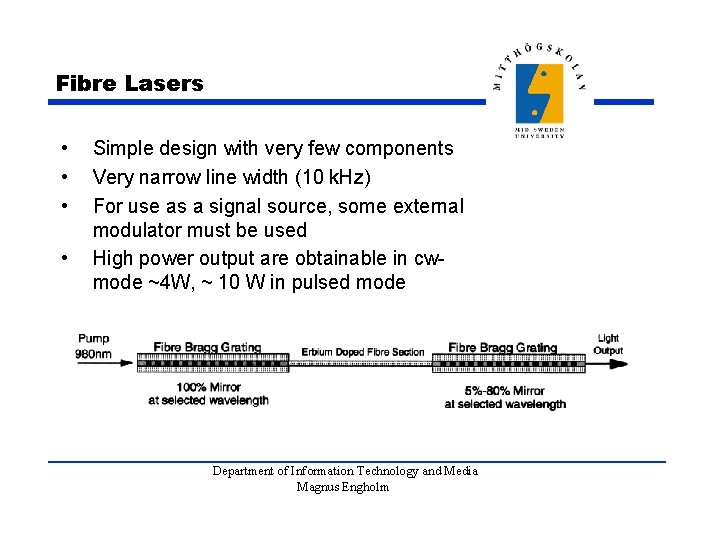 Fibre Lasers • • Simple design with very few components Very narrow line width