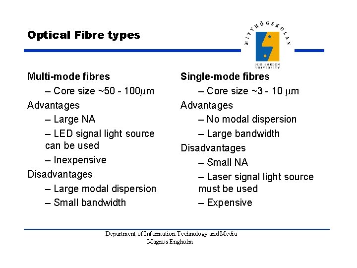 Optical Fibre types Multi-mode fibres – Core size ~50 - 100 m Advantages –