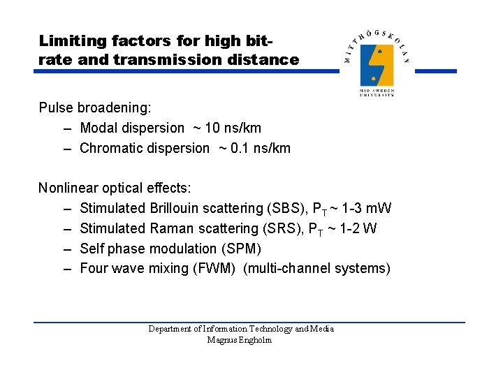 Limiting factors for high bitrate and transmission distance Pulse broadening: – Modal dispersion ~