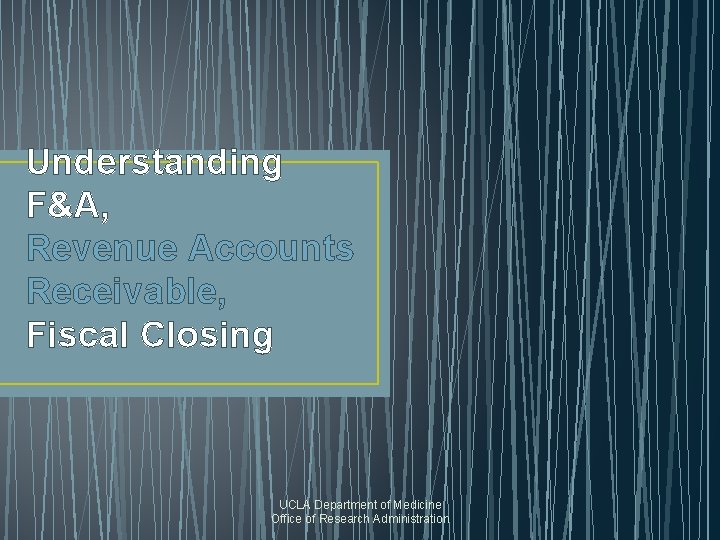 Understanding F&A, Revenue Accounts Receivable, Fiscal Closing UCLA Department of Medicine Office of Research